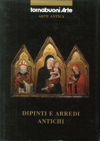 Dipinti e arredi antichi. (Firenze, Tornabuoni Arte, ottobre 2007)