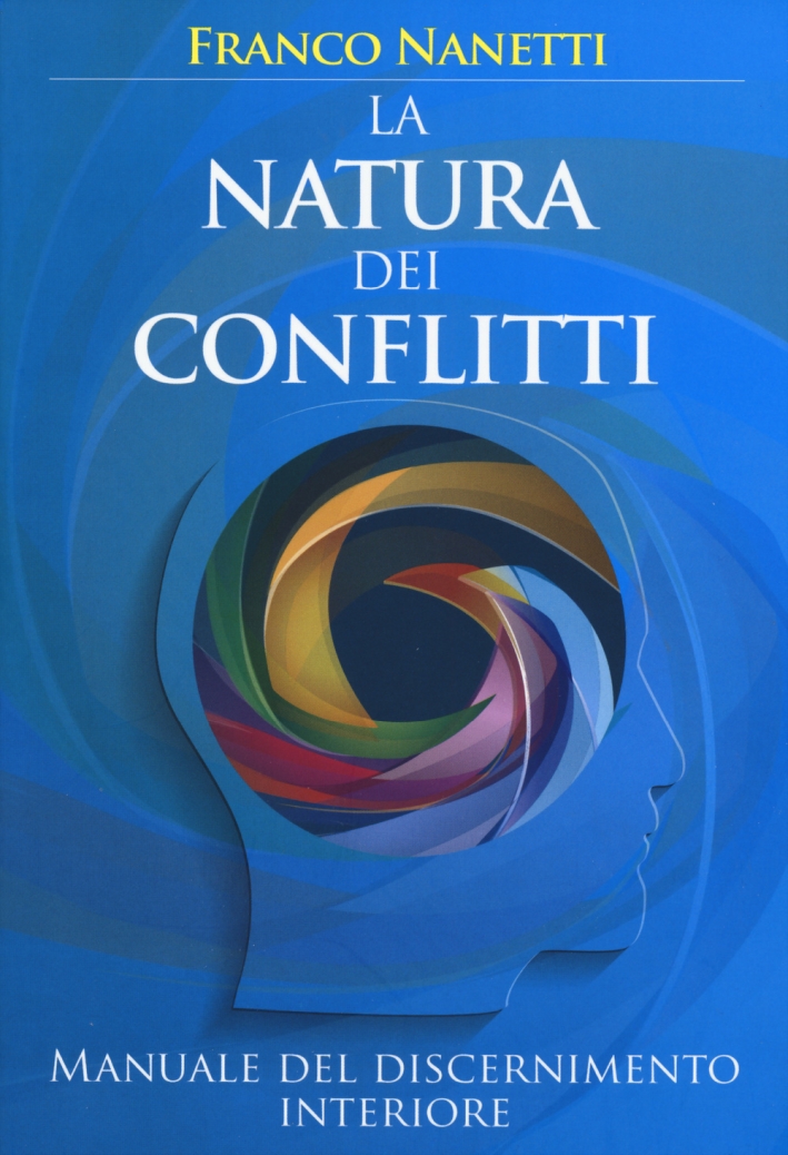 La natura dei conflitti. Manuale del discernimento interiore La natura dei conflitti. Manuale del discernimento interiore