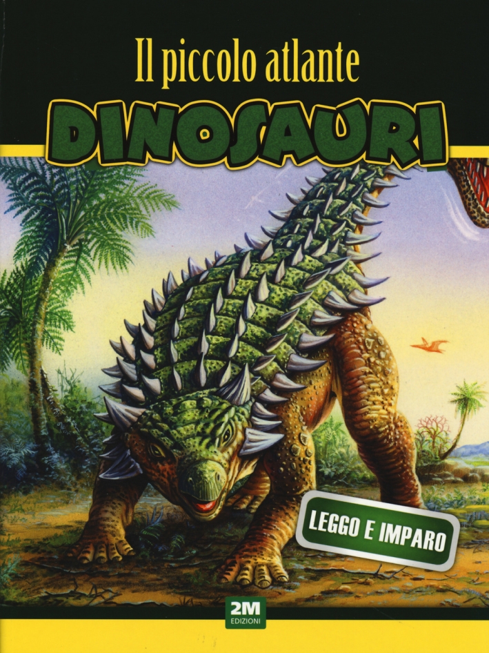 Il piccolo atlante dei dinosauri. Ediz. illustrata Il piccolo atlante dei dinosauri. Ediz. illustrata
