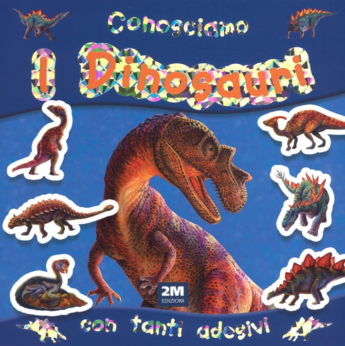 Conosciamo i dinosauri. Con adesivi. Ediz. illustrata Conosciamo i dinosauri. Con adesivi. Ediz. illustrata