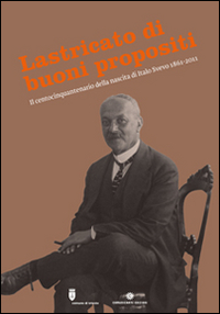 Lastricato di buoni propositi. Il centocinquantenario della nascita di Italo Svevo 1861-2011 Lastricato di buoni propositi. Il centocinquantenario della nascita di Italo Svevo 1861-2011