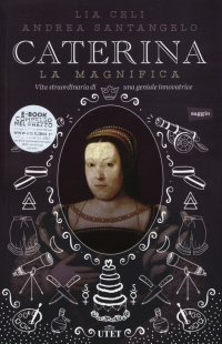 Caterina la Magnifica. Vita straordinaria di una geniale innovatrice. Con e-book