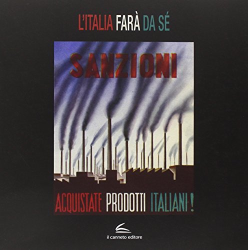 L'Italia farà da sé. Propaganda moda e società negli anni dell'autarchia. Ediz. illustrata L'Italia farà da sé. Propaganda moda e società negli anni dell'autarchia. Ediz. illustrata