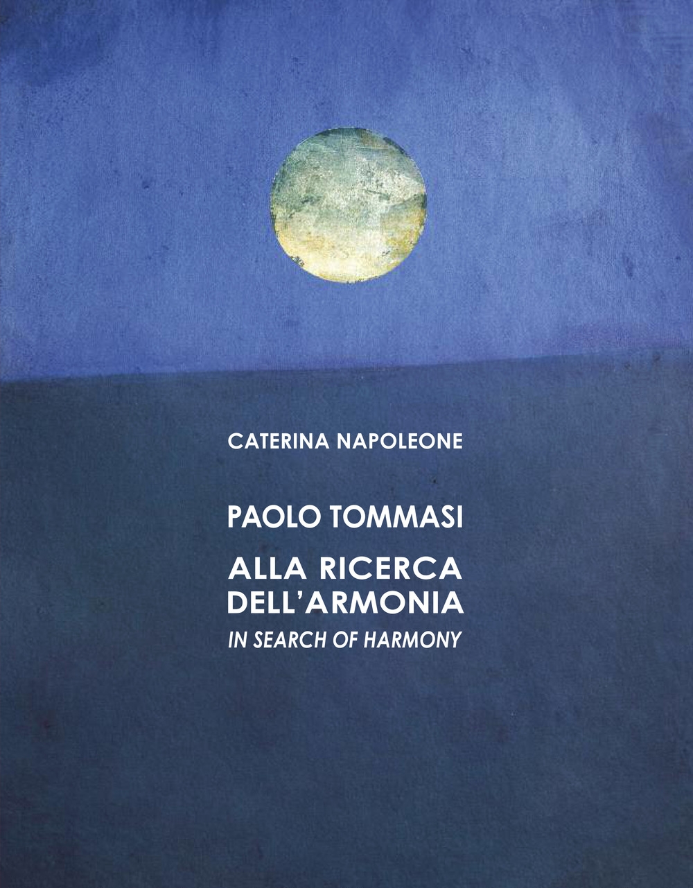 Paolo Tommasi. Alla ricerca dell'armonia. Ediz. italiana e inglese Paolo Tommasi. Alla ricerca dell'armonia. Ediz. italiana e inglese