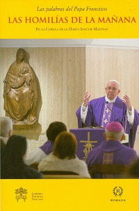Las Homilías de la mañana. En la Capilla de la Domus Sanctae Marthae. Vol. 4. Las Homilías de la mañana. En la Capilla de la Domus Sanctae Marthae. Vol. 4.