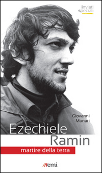 Ezechiele Ramin. Martire della terra Ezechiele Ramin. Martire della terra