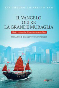 Il Vangelo oltre la Grande Muraglia. Sfide e prospettive del cristianesimo in Cina Il Vangelo oltre la Grande Muraglia. Sfide e prospettive del cristianesimo in Cina