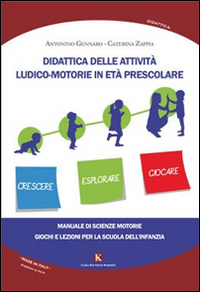 Didattica delle attività ludico-motorie in età prescolare. Manuale di scienze motorie, giochi e lezioni per la scuola Didattica delle attività ludico-motorie in età prescolare. Manuale di scienze motorie, giochi e lezioni per la scuola