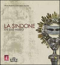 La Sindone e il suo museo. Ediz. illustrata La Sindone e il suo museo. Ediz. illustrata
