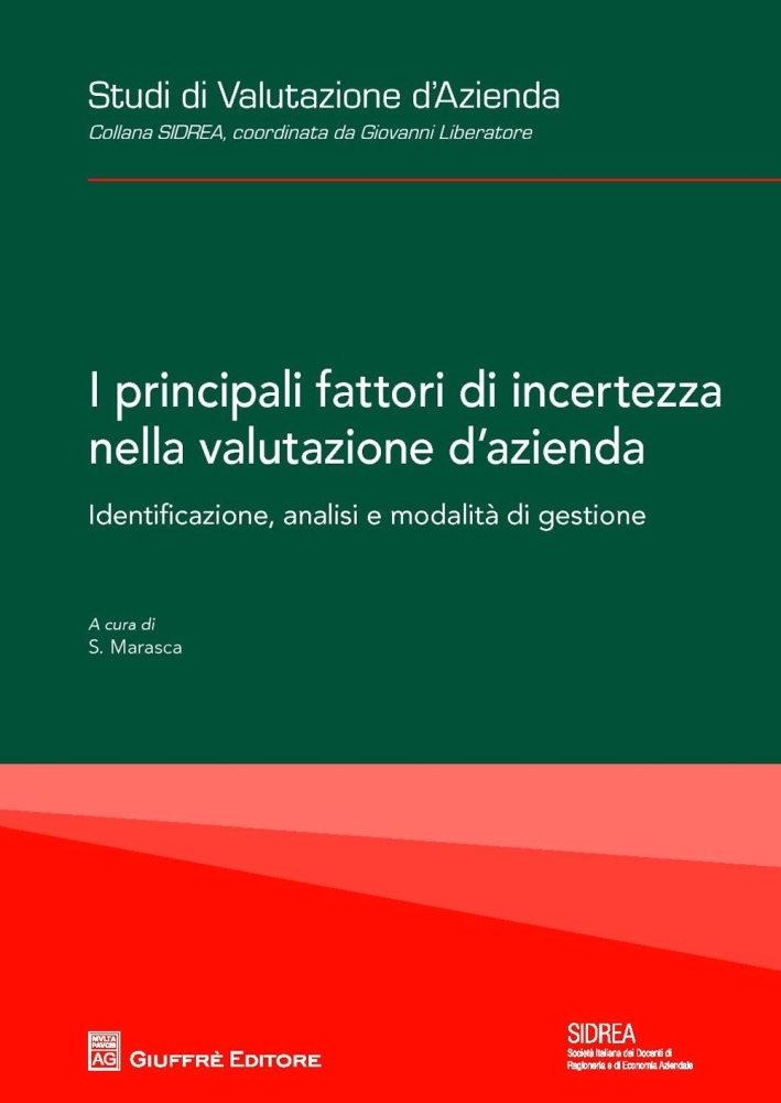 I principali fattori di incertezza nella valutazione d'azienda. Identificazione, analisi e modalità di gestione I principali fattori di incertezza nella valutazione d'azienda. Identificazione, analisi e modalità di gestione