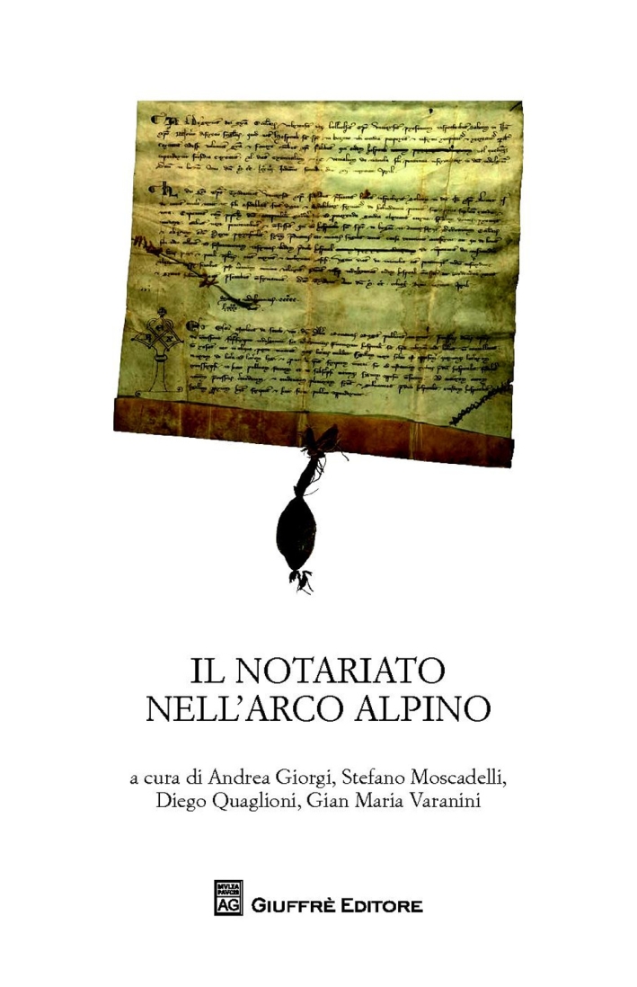 Il notariato nell'arco alpino. Atti del Convegno di studi (Trento, 24-26 febbraio 2011) Il notariato nell'arco alpino. Atti del Convegno di studi (Trento, 24-26 febbraio 2011)