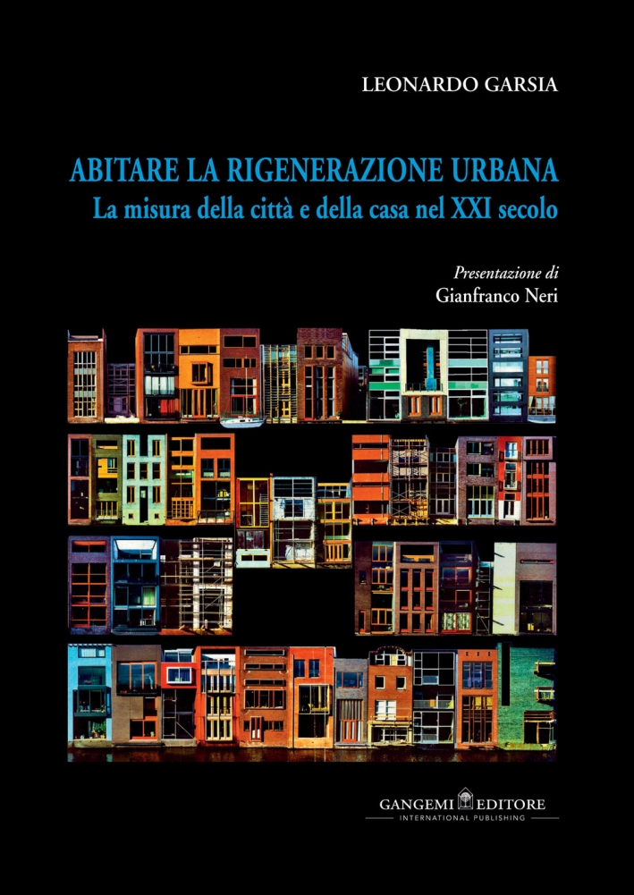 Abitare la Rigenerazione Urbana. La Misura della Città e della Casa nel XXI Secolo. Ediz. Italiana e Inglese