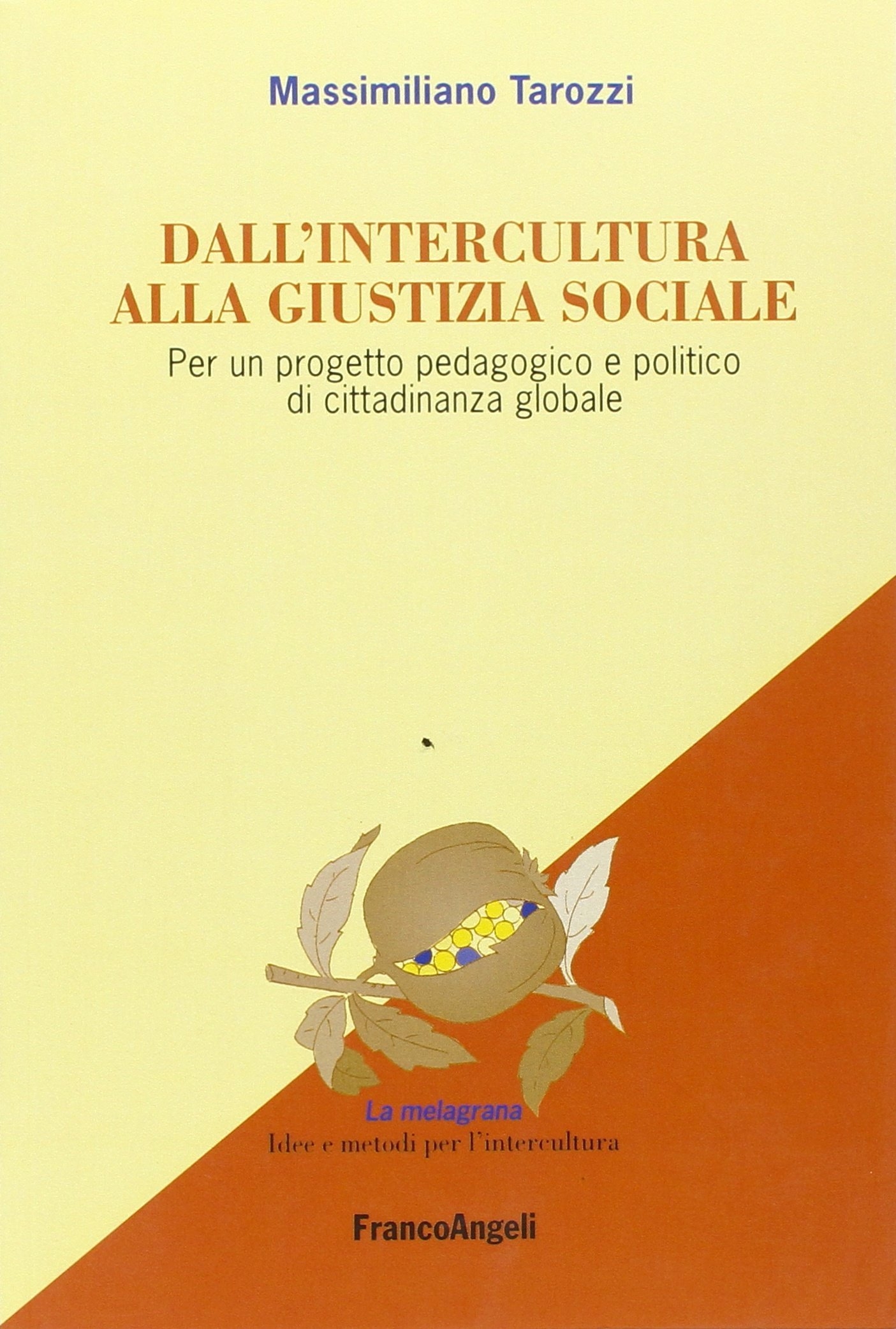 Dall'intercultura alla giustizia sociale. Per un progetto pedagogico e politico di cittadinanza globale Dall'intercultura alla giustizia sociale. Per un progetto pedagogico e politico di cittadinanza globale