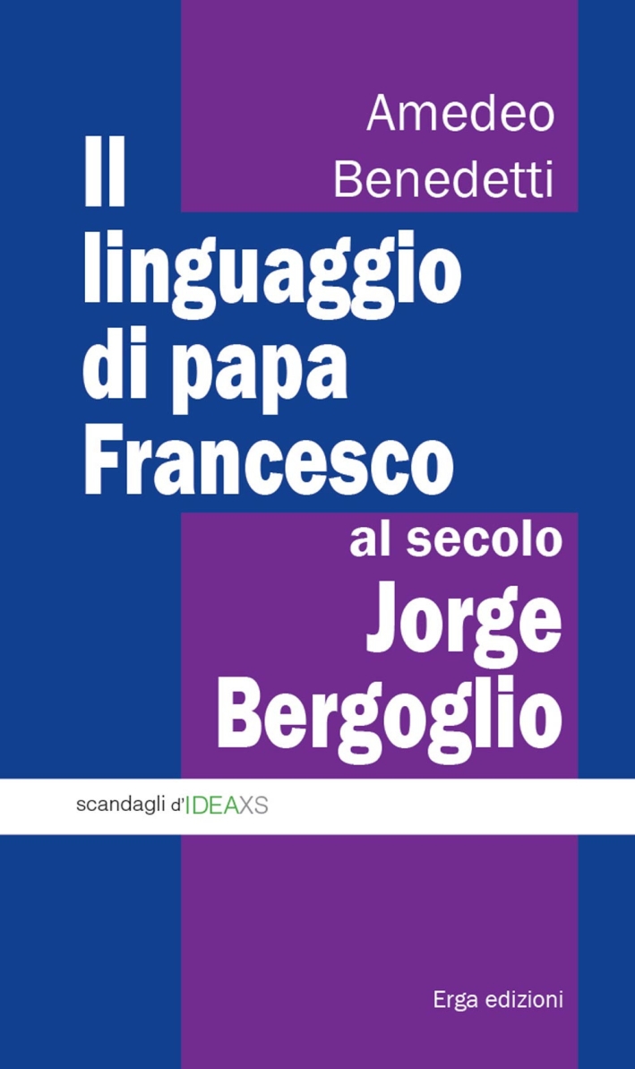 Il linguaggio di papa Francesco, al secolo Jorge Bergoglio Il linguaggio di papa Francesco, al secolo Jorge Bergoglio
