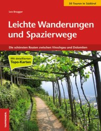 Leichte Wanderungen und Spazierwege. Die schönsten Routen zwischen Vinschgau und Dolomiten