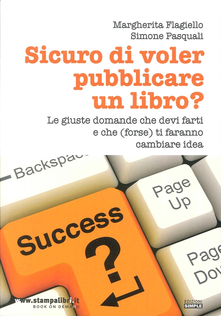 Sicuro di Voler Pubblicare un Libro? le Giuste Domande che Devi Farti e che (Forse) Ti Faranno Cambiare Idea Sicuro di Voler Pubblicare un Libro? le Giuste Domande che Devi Farti e che (Forse) Ti Faranno Cambiare Idea