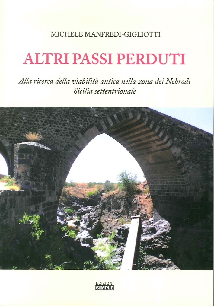 Altri Passi Perduti. Alla Ricerca della Viabilità Antica nella Zona dei Nebrodi. Sicilia Settentrionale Altri Passi Perduti. Alla Ricerca della Viabilità Antica nella Zona dei Nebrodi. Sicilia Settentrionale