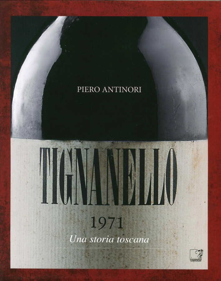 Tignanello. Una Storia Toscana Tignanello. Una Storia Toscana