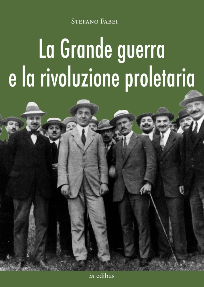 La grande guerra e la rivoluzione proletaria. I sindacalisti rivoluzionari dal neutralismo all'interventismo La grande guerra e la rivoluzione proletaria. I sindacalisti rivoluzionari dal neutralismo all'interventismo