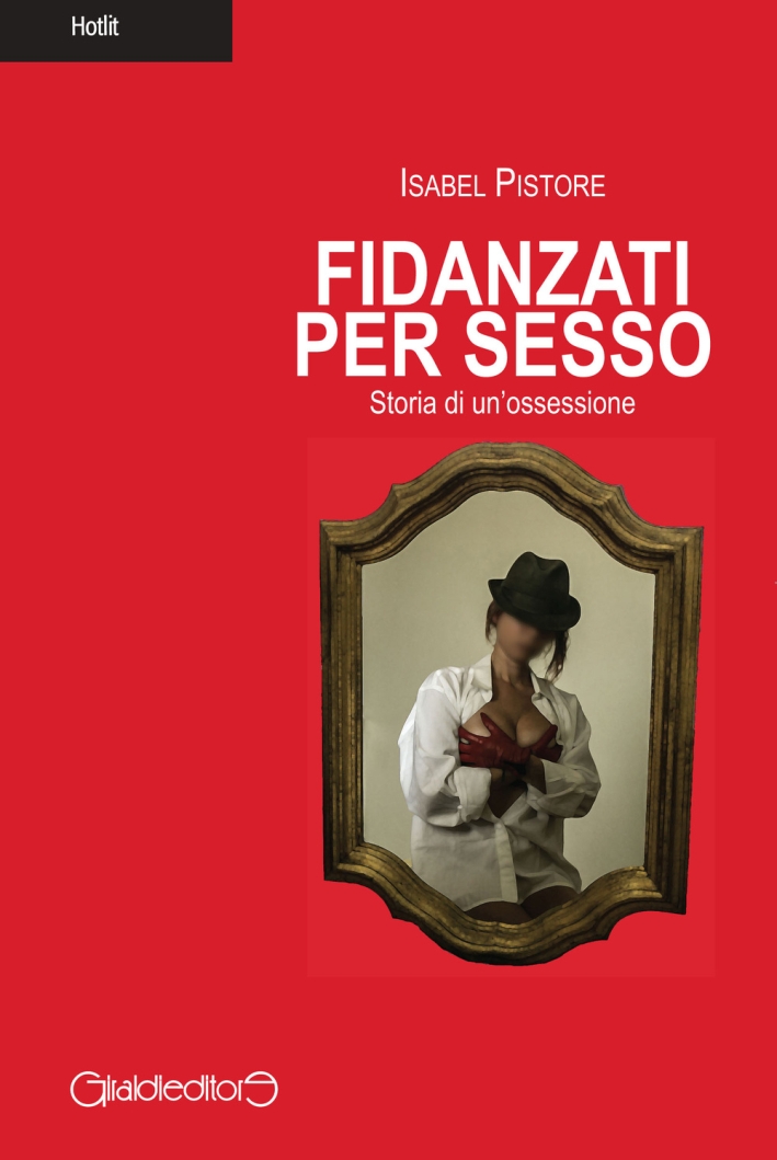 Fidanzati per sesso. Storia di un'ossessione Fidanzati per sesso. Storia di un'ossessione