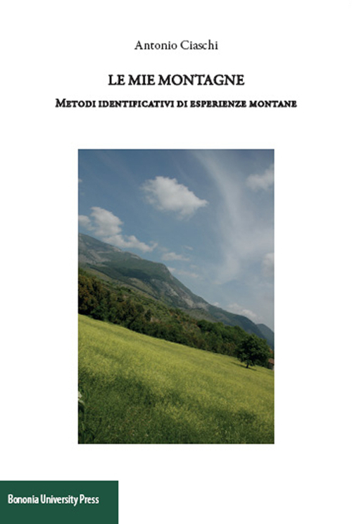 Le mie montagne. Metodi identificativi di esperienze montane Le mie montagne. Metodi identificativi di esperienze montane
