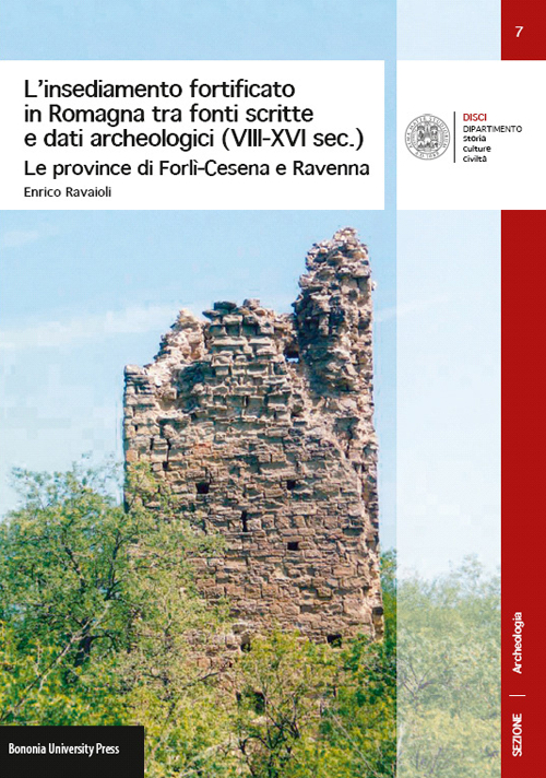L'insediamento fortificato in Romagna tra fonti scritte e dati archeologici (VIII-XVI sec.). Le province di Forlì-Cesena e Ravenna L'insediamento fortificato in Romagna tra fonti scritte e dati archeologici (VIII-XVI sec.). Le province di Forlì-Cesena e Ravenna