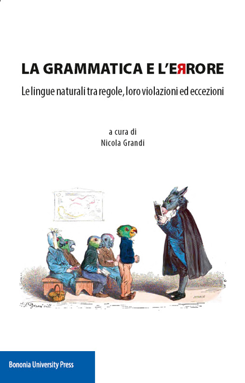 La grammatica e l'errore. Le lingue naturali tra regole, loro violazioni ed eccezioni La grammatica e l'errore. Le lingue naturali tra regole, loro violazioni ed eccezioni