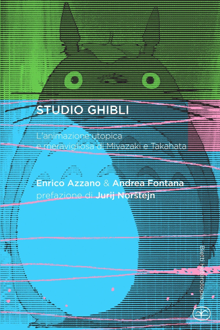 Studio Ghibli. L'animazione utopica e meravigliosa di Miyazaki e Takahata Studio Ghibli. L'animazione utopica e meravigliosa di Miyazaki e Takahata