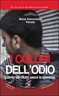 I colori dell'odio. Quando dal rifiuto nasce la speranza I colori dell'odio. Quando dal rifiuto nasce la speranza