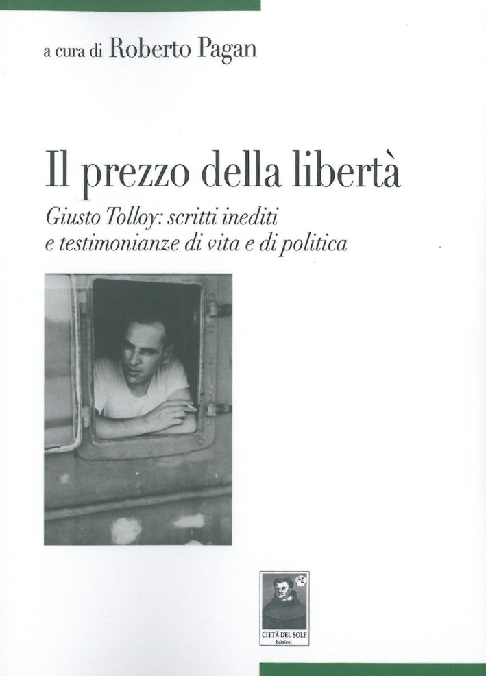 Il Prezzo delle Libertà. Giusto Tolloy: Scritti Inediti e Testimonianze di Vita e di Politica Il Prezzo delle Libertà. Giusto Tolloy: Scritti Inediti e Testimonianze di Vita e di Politica