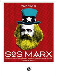Sos Marx. Liberamente ispirato al Manifesto e ai manoscritti economico-filosofici del 1844 Sos Marx. Liberamente ispirato al Manifesto e ai manoscritti economico-filosofici del 1844