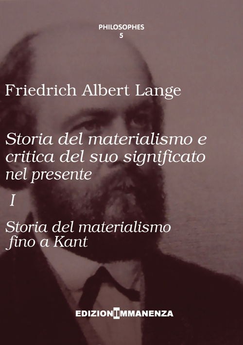 Storia del materialismo e critica del suo significato nel presente. Vol. 1: Storia del materialismo fino a Kant Storia del materialismo e critica del suo significato nel presente. Vol. 1: Storia del materialismo fino a Kant