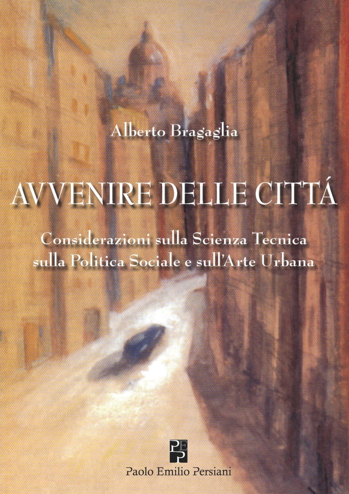 Avvenire delle città. Considerazioni sulla scienza tecnica, sulla politica sociale e sull'arte urbana Avvenire delle città. Considerazioni sulla scienza tecnica, sulla politica sociale e sull'arte urbana