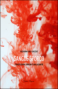 Sangue sporco. Trasfusioni, errori e malasanità Sangue sporco. Trasfusioni, errori e malasanità