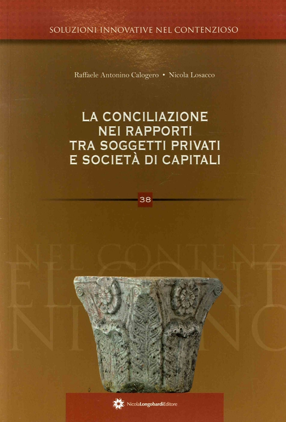 Soluzioni innovative nel contenzioso. 38. La conciliazione. nei rapporti tra soggetti privati e società di capitali Soluzioni innovative nel contenzioso. 38. La conciliazione. nei rapporti tra soggetti privati e società di capitali