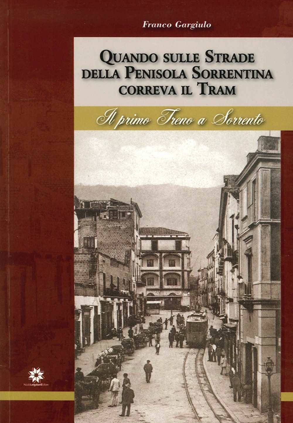 Quado sulle strade della Penisola Sorrentina correva il Tram. Il primo Treno a Sorrento. Quado sulle strade della Penisola Sorrentina correva il Tram. Il primo Treno a Sorrento.