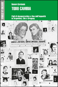 Todo cambia. Figli di desaparecidos e fine dell'impunità in Argentina, Cile e Uruguay Todo cambia. Figli di desaparecidos e fine dell'impunità in Argentina, Cile e Uruguay