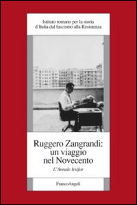 Ruggero Zangrandi: un viaggio nel Novecento. L'annale Irsifar Ruggero Zangrandi: un viaggio nel Novecento. L'annale Irsifar
