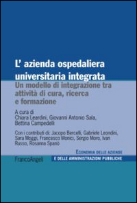 L'azienda ospedaliera universitaria integrata. Un modello di integrazione tra attività di cura, ricerca e formazione L'azienda ospedaliera universitaria integrata. Un modello di integrazione tra attività di cura, ricerca e formazione