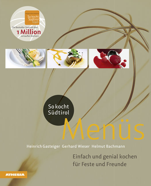 So kocht Südtirol. Menüs Einfach und genial kochen für Feste und Freunde So kocht Südtirol. Menüs Einfach und genial kochen für Feste und Freunde