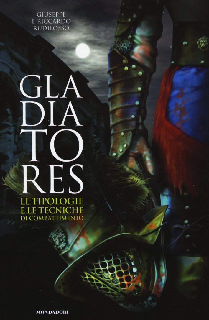 Gladiatores. Le tipologie e le tecniche di combattimento Gladiatores. Le tipologie e le tecniche di combattimento