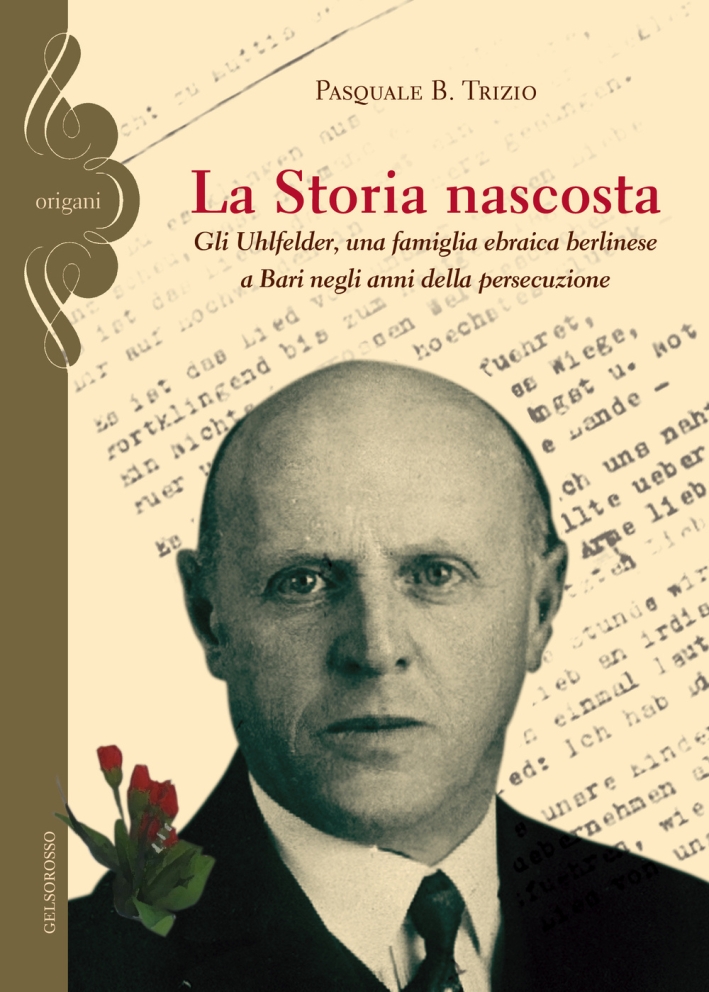 La storia nascosta. Gli Uhlfelder, una famiglia ebraica berlinese a Bari negli anni della persecuzione La storia nascosta. Gli Uhlfelder, una famiglia ebraica berlinese a Bari negli anni della persecuzione