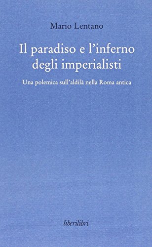 Il paradiso e l'inferno degli imperialisti. Una polemica sull'aldilà nella Roma antica Il paradiso e l'inferno degli imperialisti. Una polemica sull'aldilà nella Roma antica