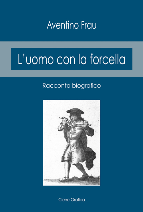 L'uomo con la forcella. Racconto biografico L'uomo con la forcella. Racconto biografico