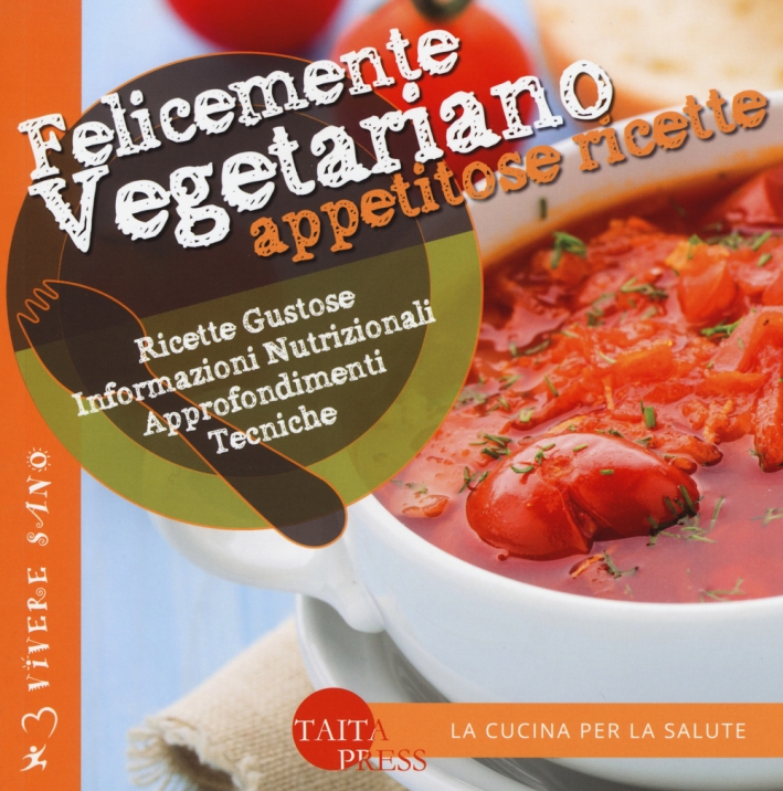 Felicemente Vegetariano. Appetitose Ricette Felicemente Vegetariano. Appetitose Ricette