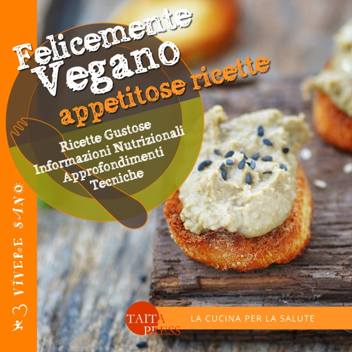 Felicemente Vegano. Appetitose Ricette Felicemente Vegano. Appetitose Ricette