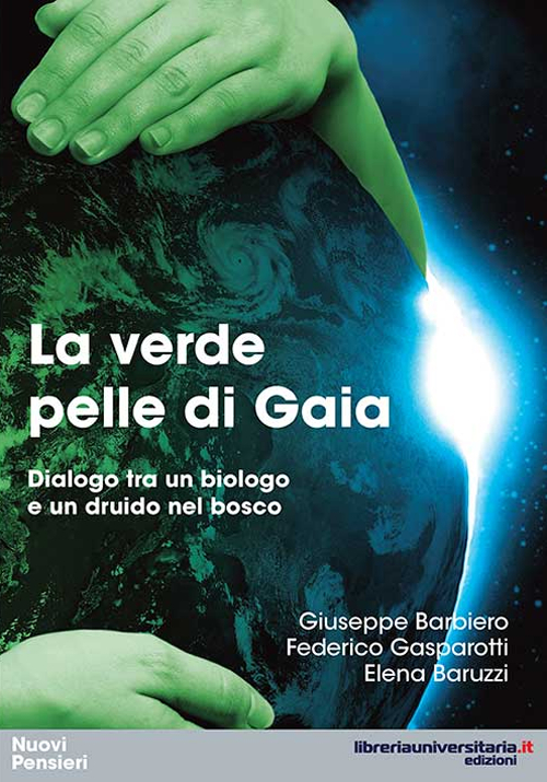 La verde pelle di Gaia. Dialogo tra un biologo e un druido nel bosco La verde pelle di Gaia. Dialogo tra un biologo e un druido nel bosco