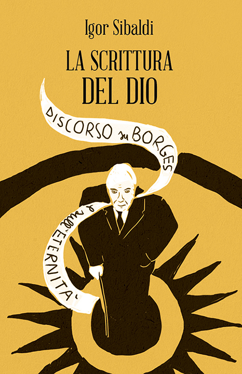 La scrittura del dio. Discorso su Borges e sull'eternità La scrittura del dio. Discorso su Borges e sull'eternità