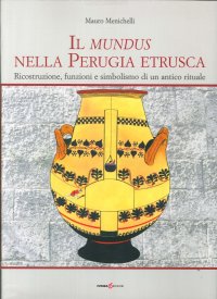 Il Mundus nella Perugia Etrusca. Ricostruzione, Funzioni e Simbolismo di un Antico Rituale