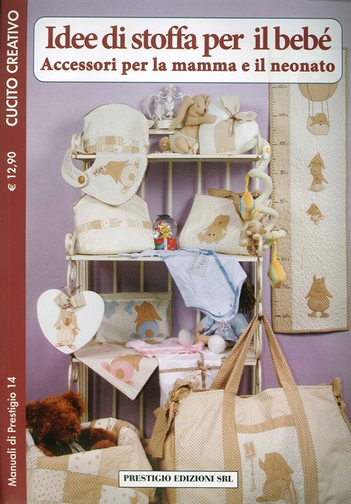 9788897709138 - Idee di Stoffa per il Bebè. Accessori per la Mamma e il  Neonato. 14 cucito creativo 